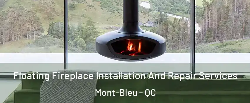  Floating Fireplace Installation And Repair Services Mont-Bleu - QC