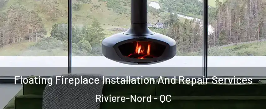  Floating Fireplace Installation And Repair Services Riviere-Nord - QC