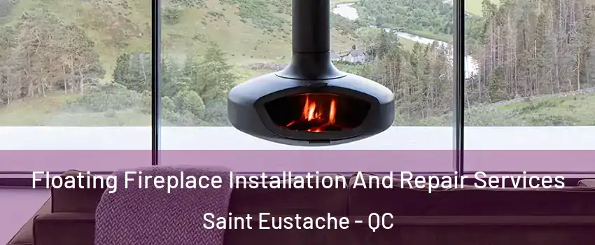  Floating Fireplace Installation And Repair Services Saint Eustache - QC
