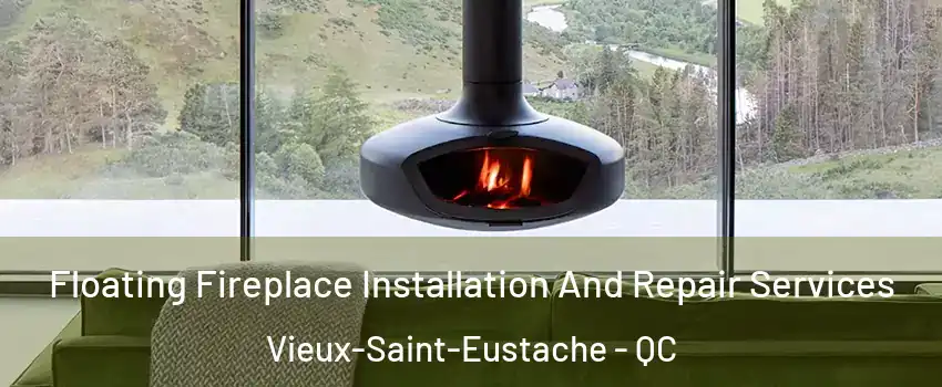  Floating Fireplace Installation And Repair Services Vieux-Saint-Eustache - QC