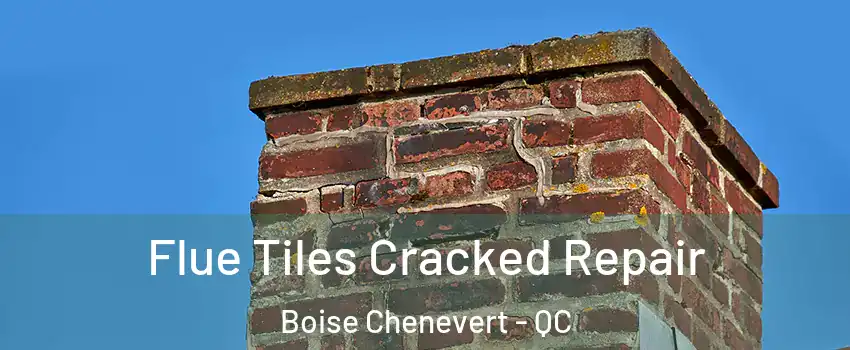  Flue Tiles Cracked Repair Boise Chenevert - QC