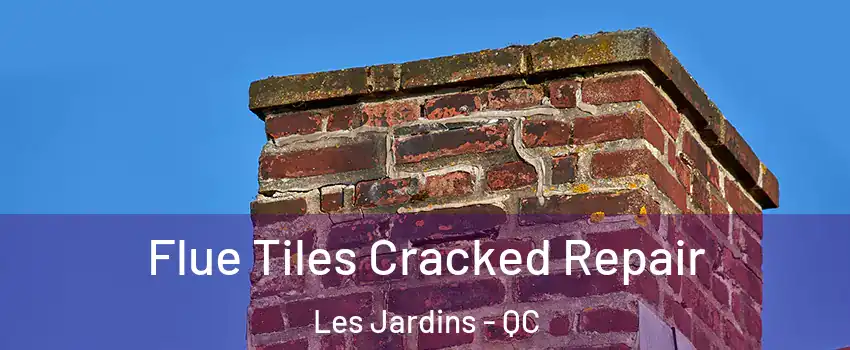  Flue Tiles Cracked Repair Les Jardins - QC
