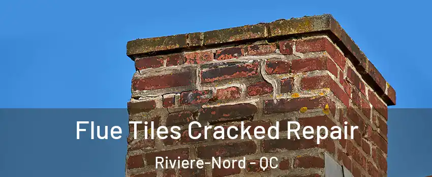  Flue Tiles Cracked Repair Riviere-Nord - QC