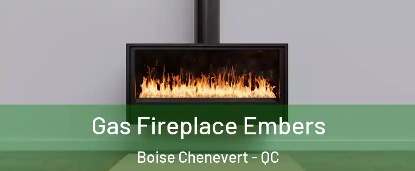  Gas Fireplace Embers Boise Chenevert - QC