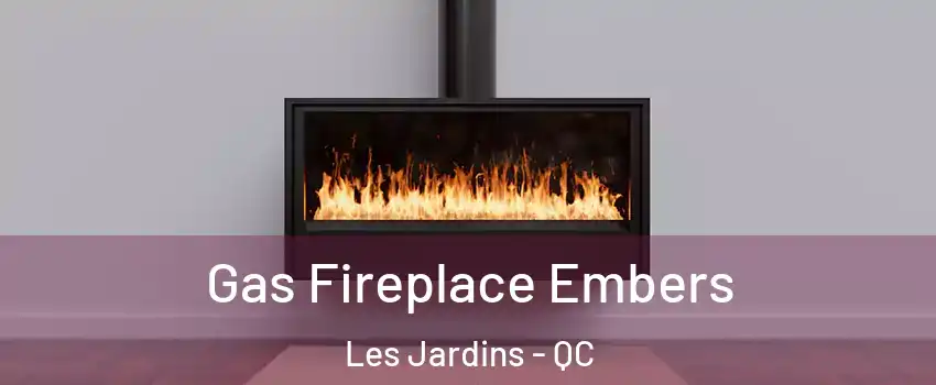  Gas Fireplace Embers Les Jardins - QC
