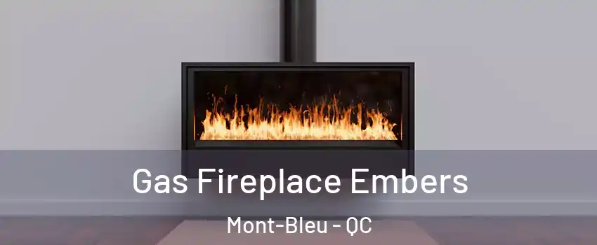  Gas Fireplace Embers Mont-Bleu - QC