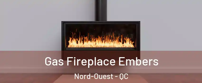  Gas Fireplace Embers Nord-Ouest - QC