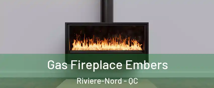  Gas Fireplace Embers Riviere-Nord - QC