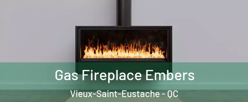  Gas Fireplace Embers Vieux-Saint-Eustache - QC