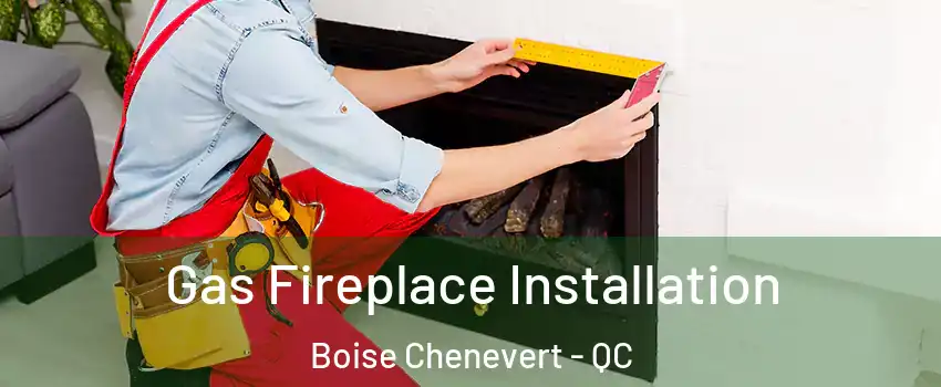  Gas Fireplace Installation Boise Chenevert - QC