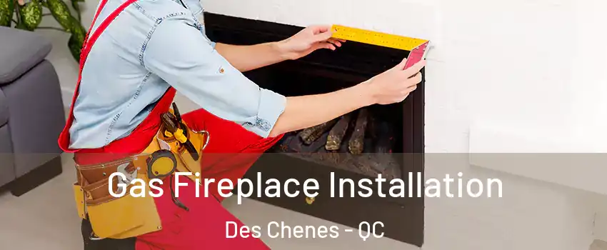  Gas Fireplace Installation Des Chenes - QC