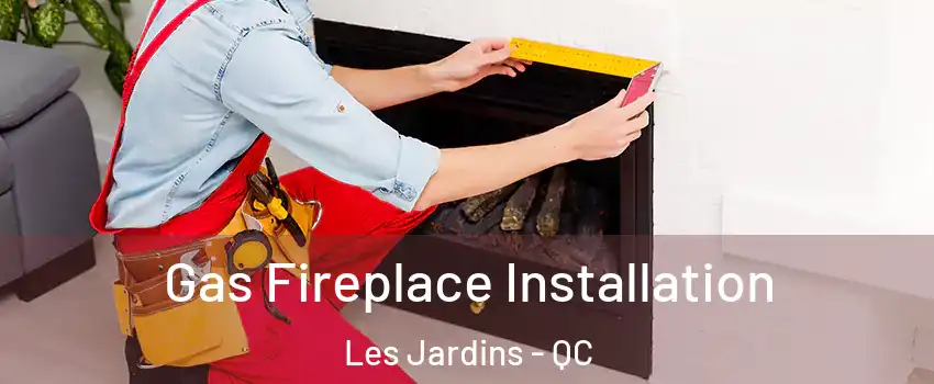  Gas Fireplace Installation Les Jardins - QC