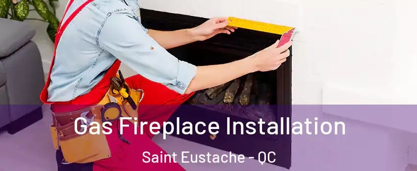  Gas Fireplace Installation Saint Eustache - QC