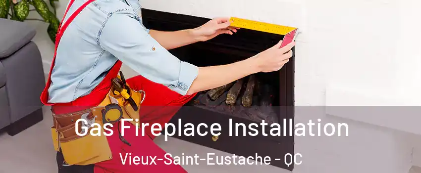  Gas Fireplace Installation Vieux-Saint-Eustache - QC