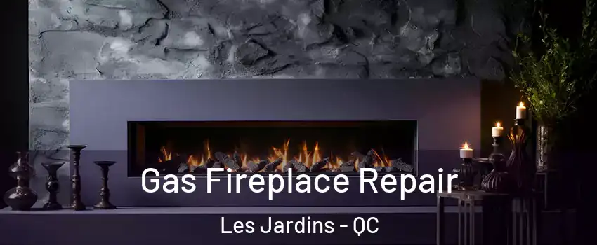  Gas Fireplace Repair Les Jardins - QC