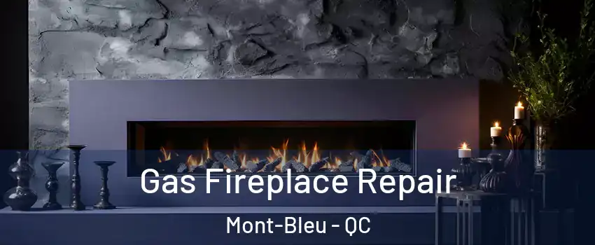  Gas Fireplace Repair Mont-Bleu - QC
