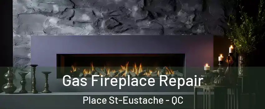  Gas Fireplace Repair Place St-Eustache - QC