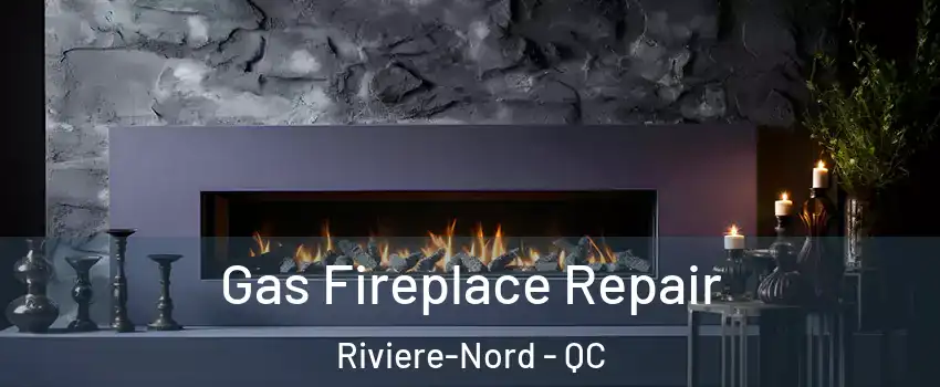  Gas Fireplace Repair Riviere-Nord - QC