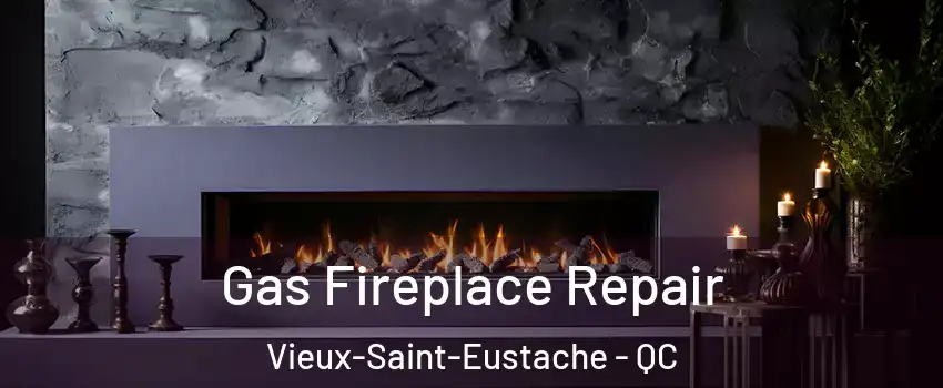  Gas Fireplace Repair Vieux-Saint-Eustache - QC
