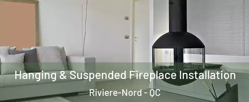 Hanging & Suspended Fireplace Installation Riviere-Nord - QC