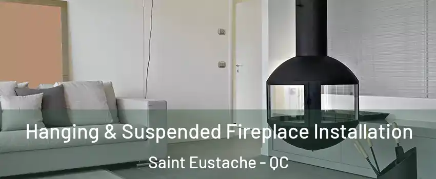 Hanging & Suspended Fireplace Installation Saint Eustache - QC