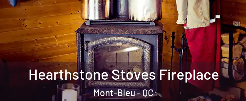 Hearthstone Stoves Fireplace Mont-Bleu - QC