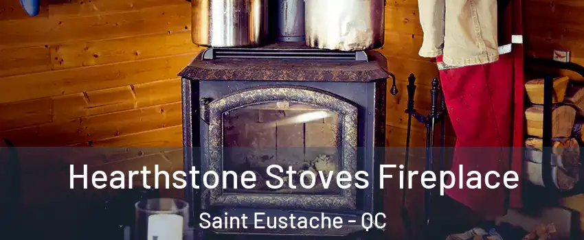 Hearthstone Stoves Fireplace Saint Eustache - QC