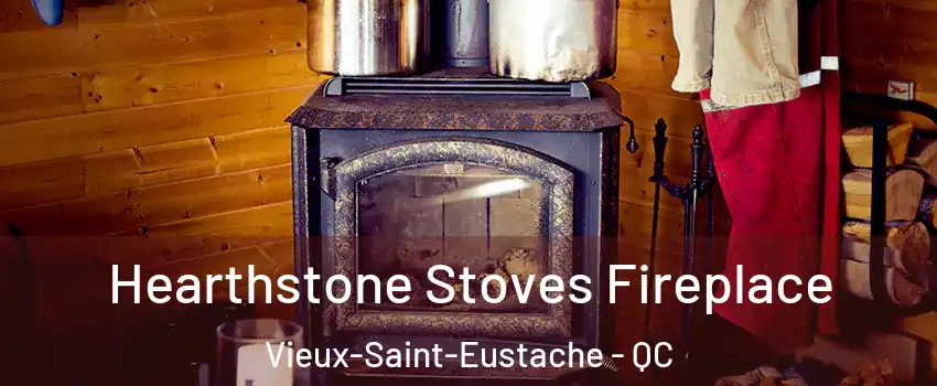 Hearthstone Stoves Fireplace Vieux-Saint-Eustache - QC