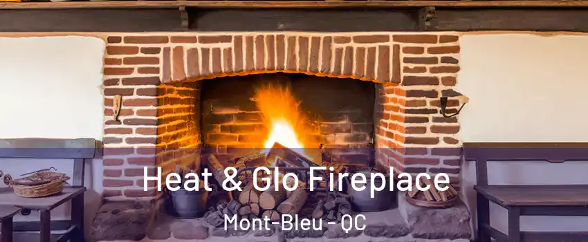  Heat & Glo Fireplace Mont-Bleu - QC