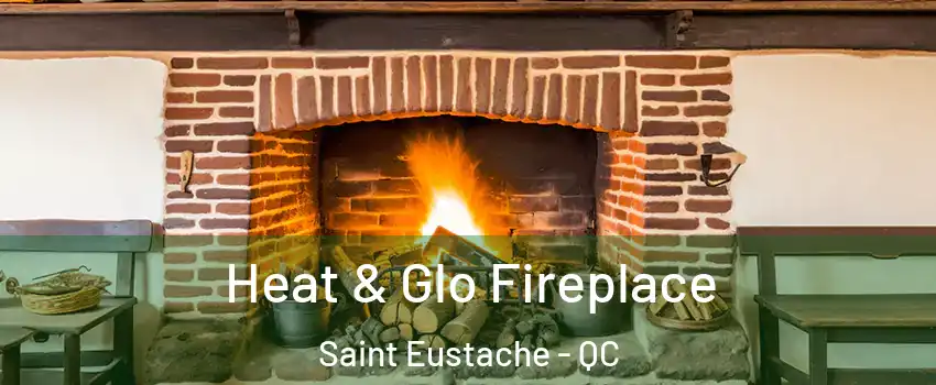  Heat & Glo Fireplace Saint Eustache - QC