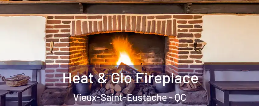  Heat & Glo Fireplace Vieux-Saint-Eustache - QC