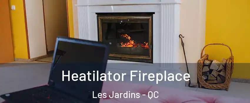  Heatilator Fireplace Les Jardins - QC