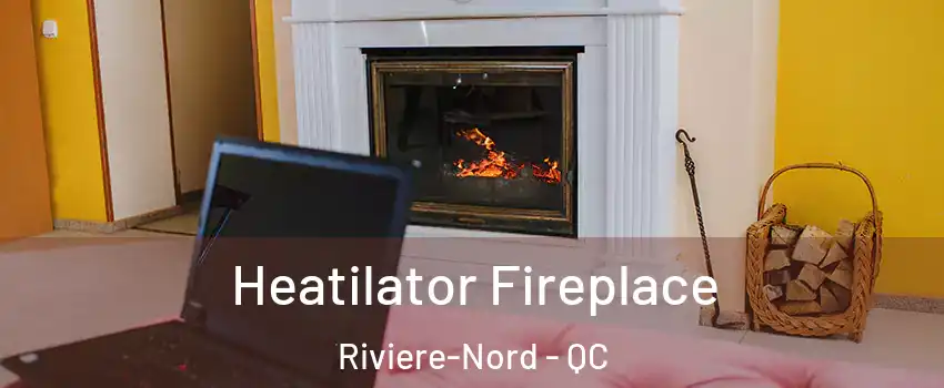  Heatilator Fireplace Riviere-Nord - QC