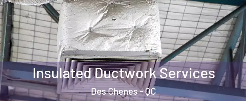 Insulated Ductwork Services Des Chenes - QC