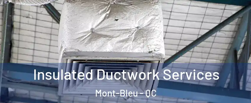  Insulated Ductwork Services Mont-Bleu - QC