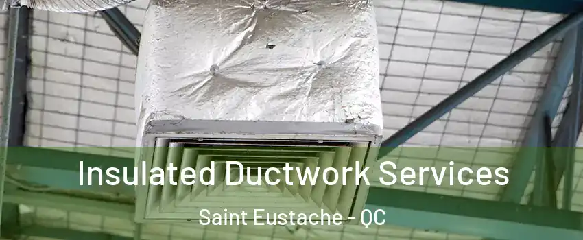  Insulated Ductwork Services Saint Eustache - QC