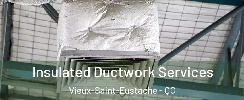  Insulated Ductwork Services Vieux-Saint-Eustache - QC