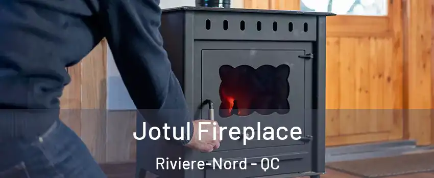  Jotul Fireplace Riviere-Nord - QC