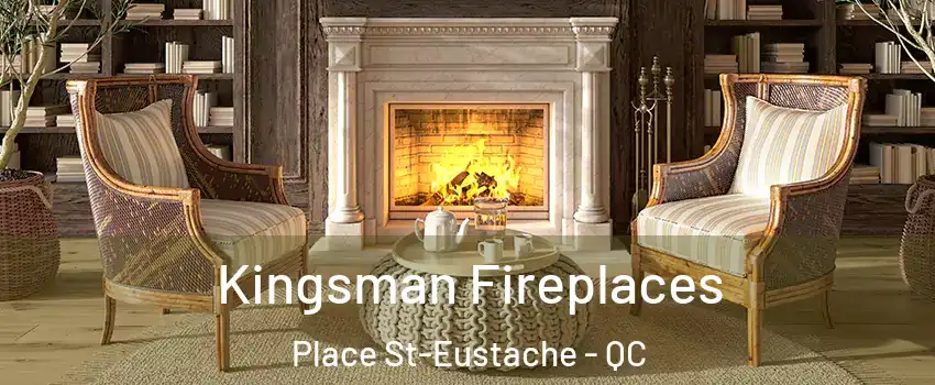  Kingsman Fireplaces Place St-Eustache - QC