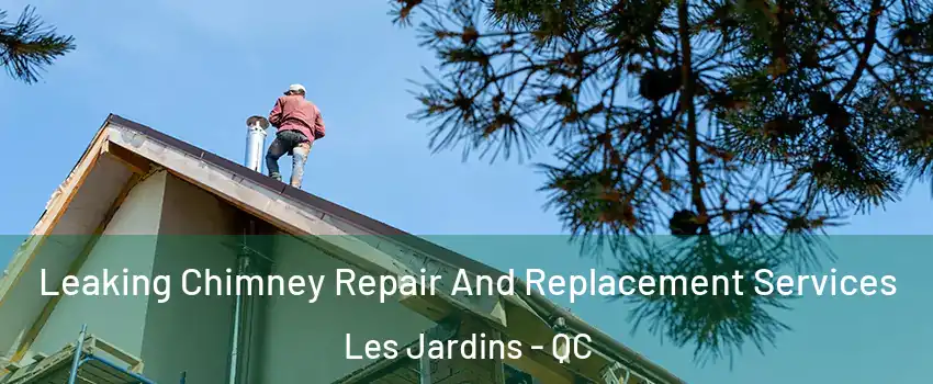  Leaking Chimney Repair And Replacement Services Les Jardins - QC