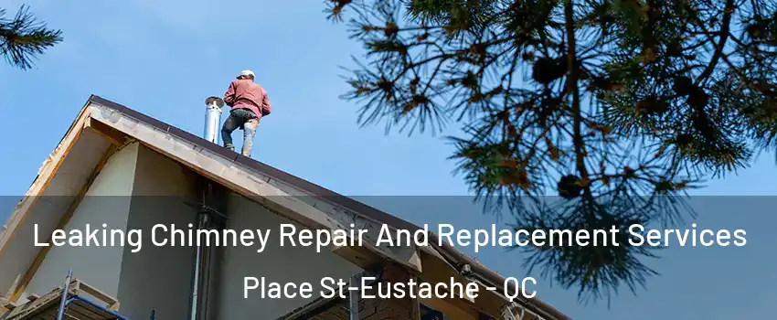  Leaking Chimney Repair And Replacement Services Place St-Eustache - QC