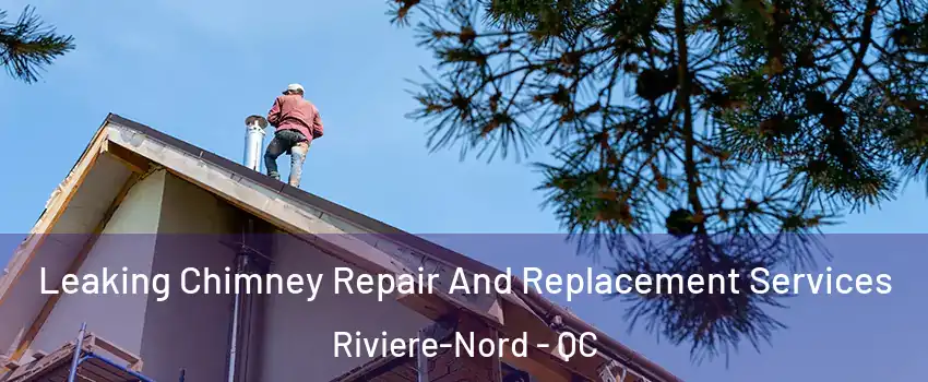  Leaking Chimney Repair And Replacement Services Riviere-Nord - QC