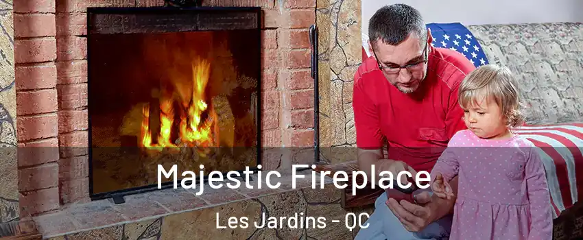  Majestic Fireplace Les Jardins - QC