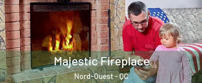  Majestic Fireplace Nord-Ouest - QC