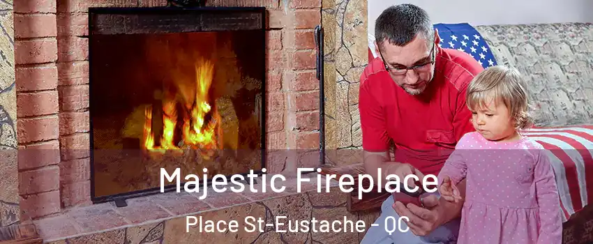  Majestic Fireplace Place St-Eustache - QC