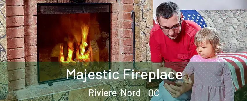  Majestic Fireplace Riviere-Nord - QC