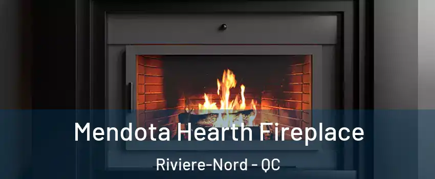 Mendota Hearth Fireplace Riviere-Nord - QC