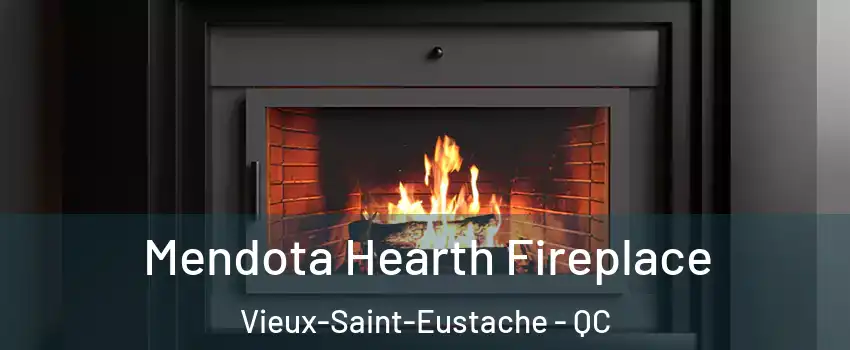 Mendota Hearth Fireplace Vieux-Saint-Eustache - QC