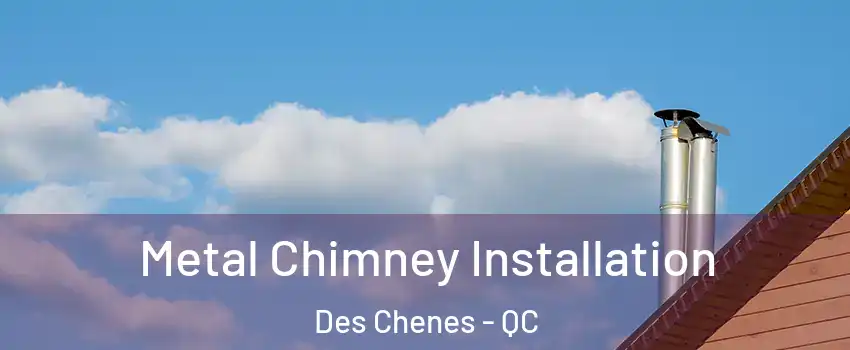  Metal Chimney Installation Des Chenes - QC