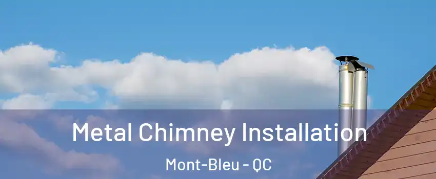  Metal Chimney Installation Mont-Bleu - QC